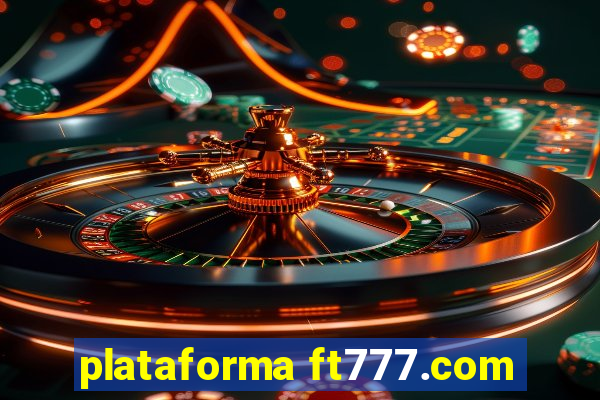 plataforma ft777.com